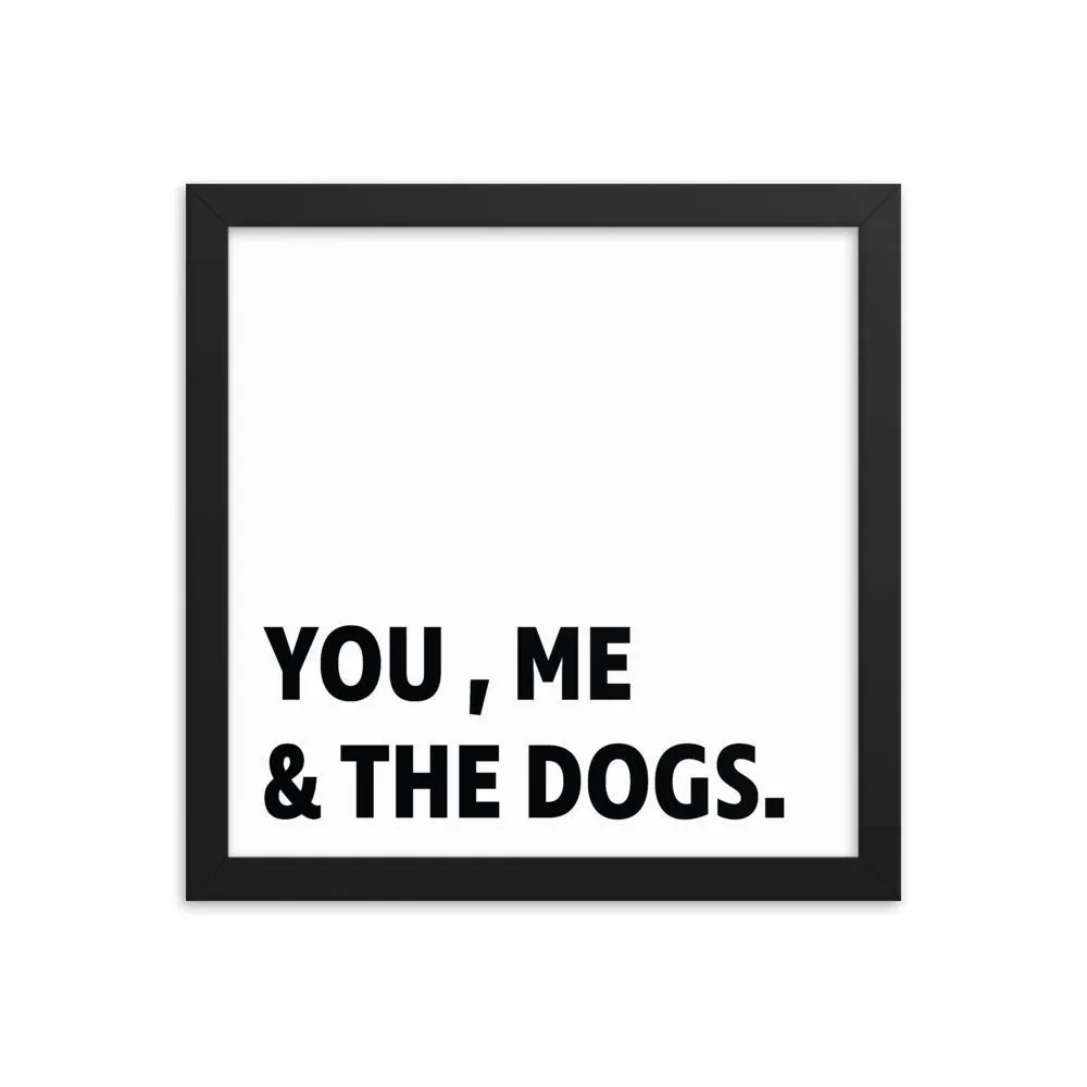 Framed Poster Quote - You, Me, and the dogs.