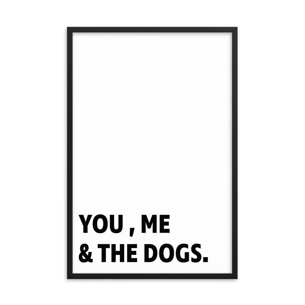 Framed Poster Quote - You, Me, and the dogs.