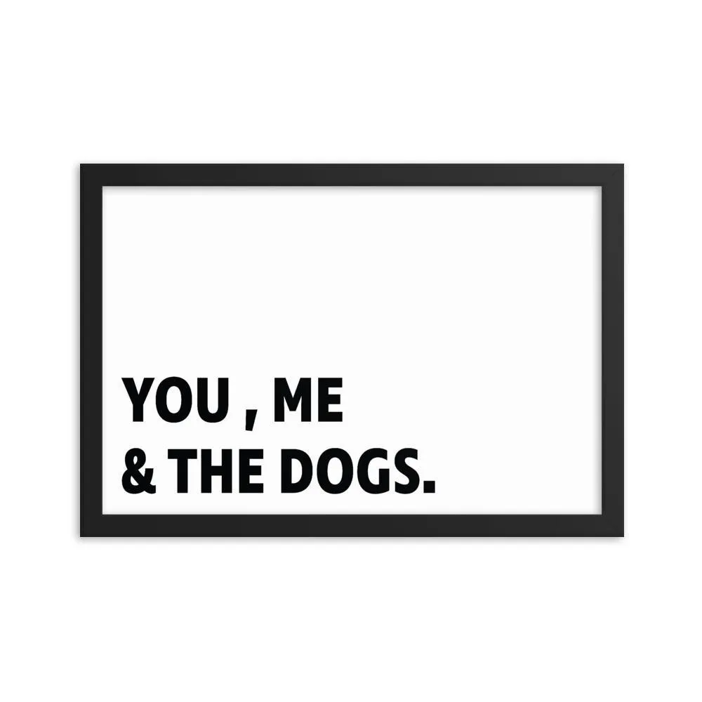 Framed Poster Quote - You, Me, and the dogs.